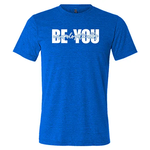 Be Unapologetically You Shirt Unisex