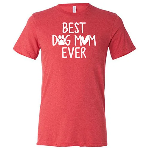 Best Dog Mom Ever Shirt Unisex