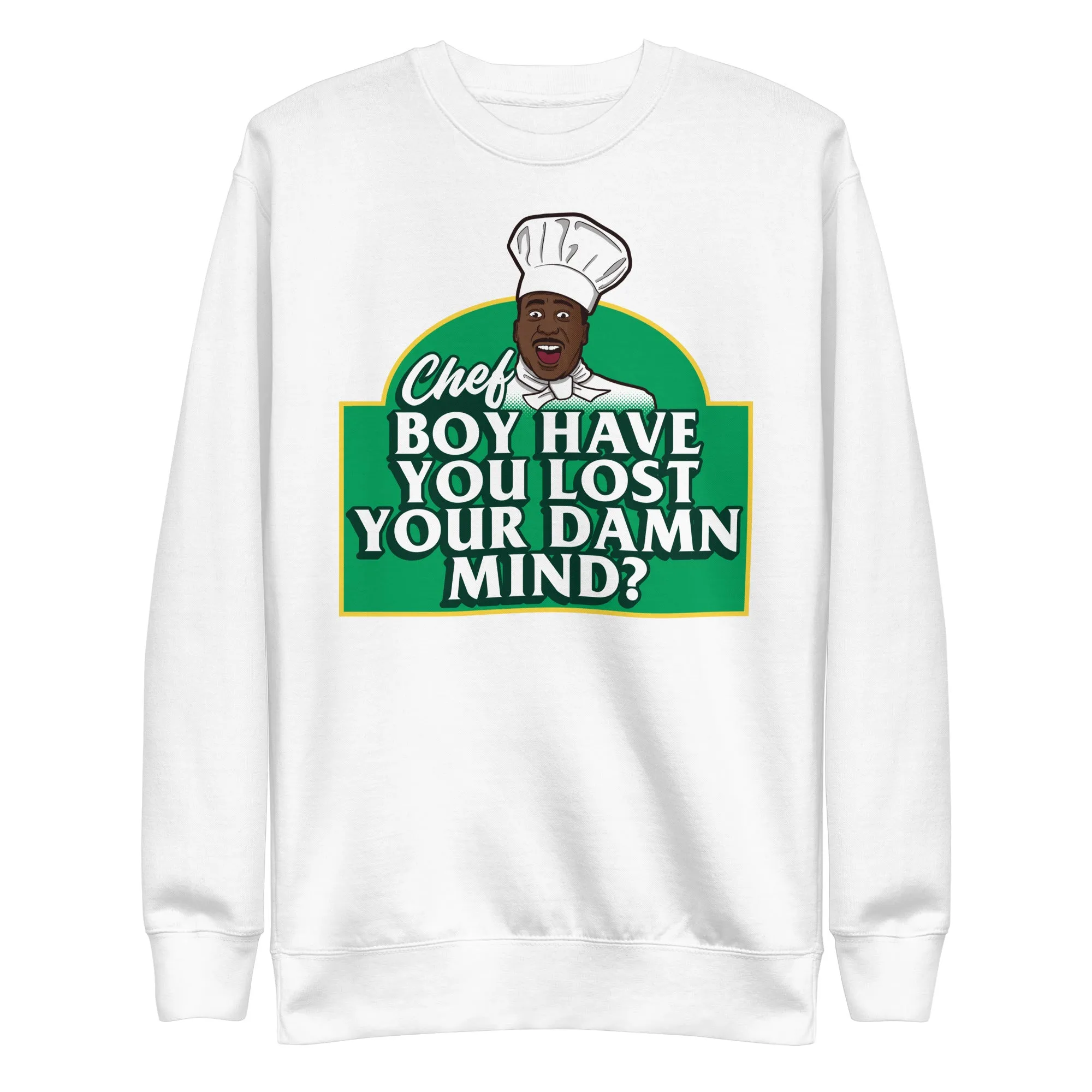 Chef Boy Have You Lost? Unisex Premium Sweatshirt