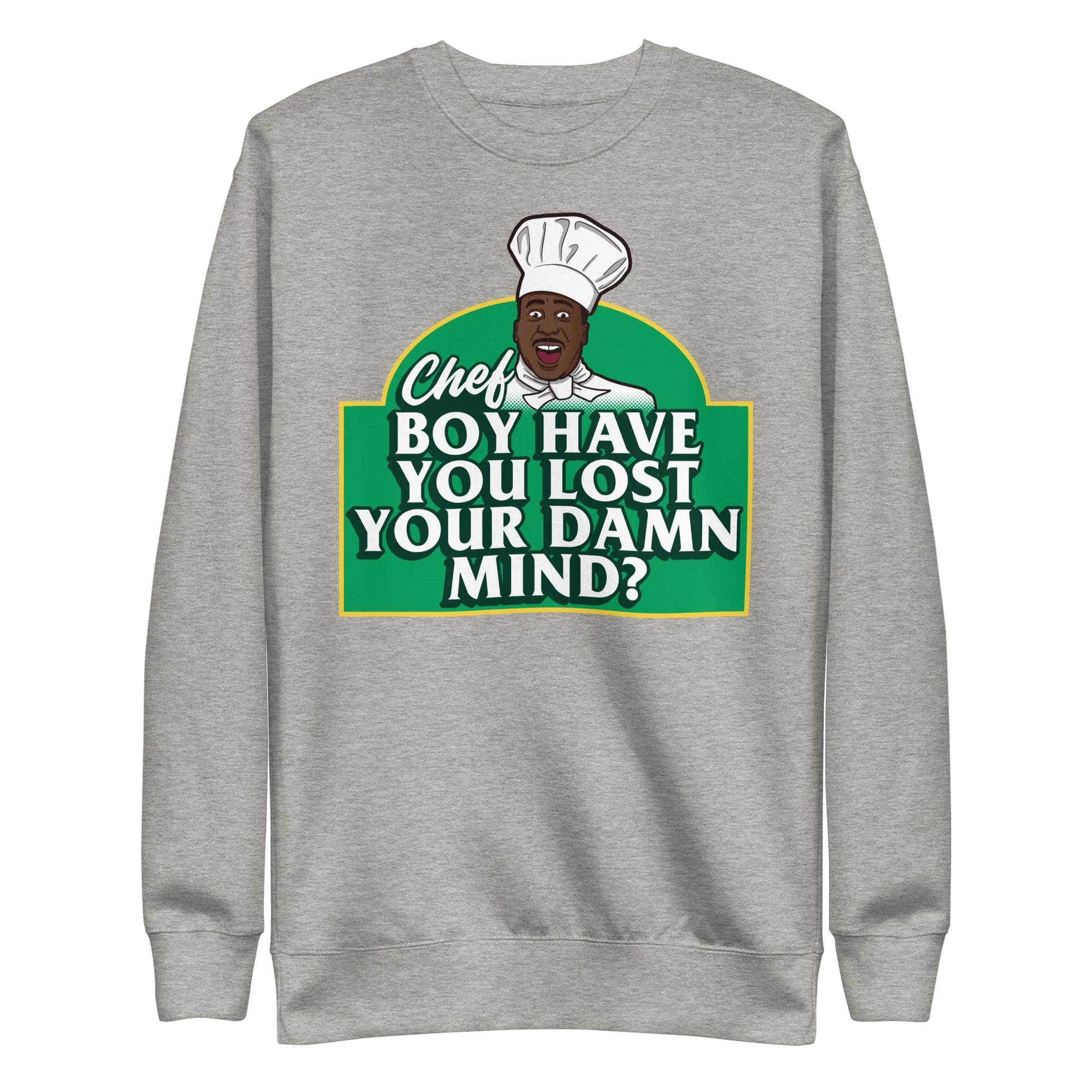 Chef Boy Have You Lost? Unisex Premium Sweatshirt