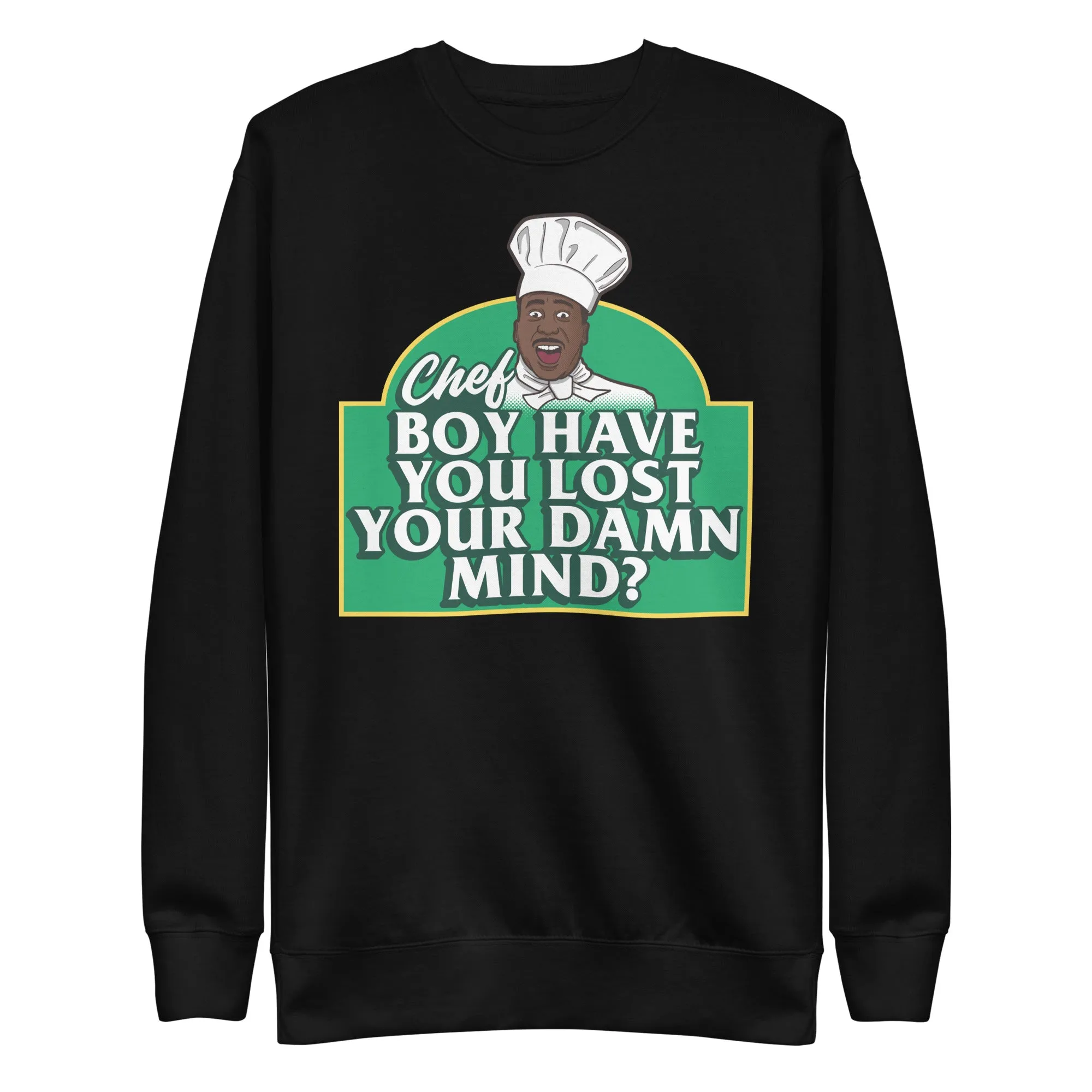 Chef Boy Have You Lost? Unisex Premium Sweatshirt