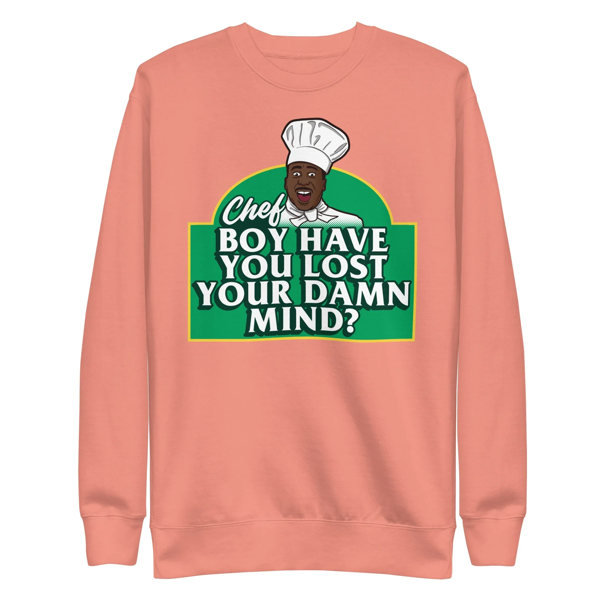 Chef Boy Have You Lost? Unisex Premium Sweatshirt