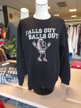 Falls Out Balls Out Sweatshirt