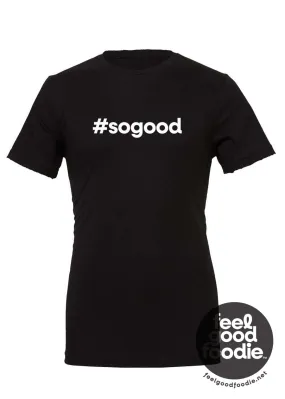 Feel Good Foodie™ | #sogood Unisex Tee