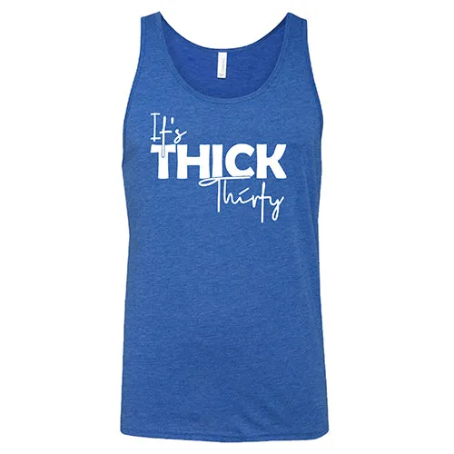 It's Thick Thirty Shirt Unisex