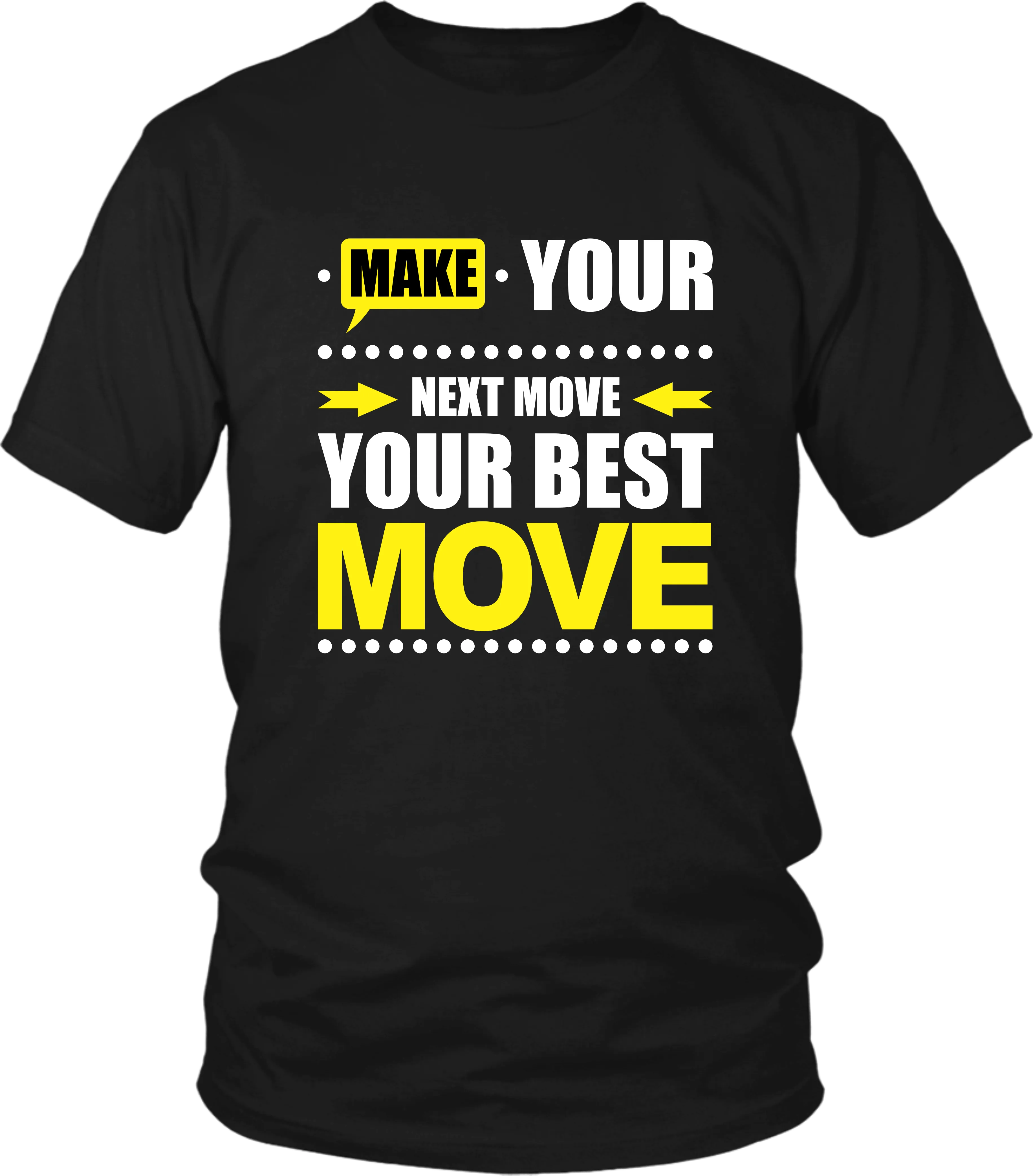 Make Your Next Move Your Best Move***** T-shirt Design