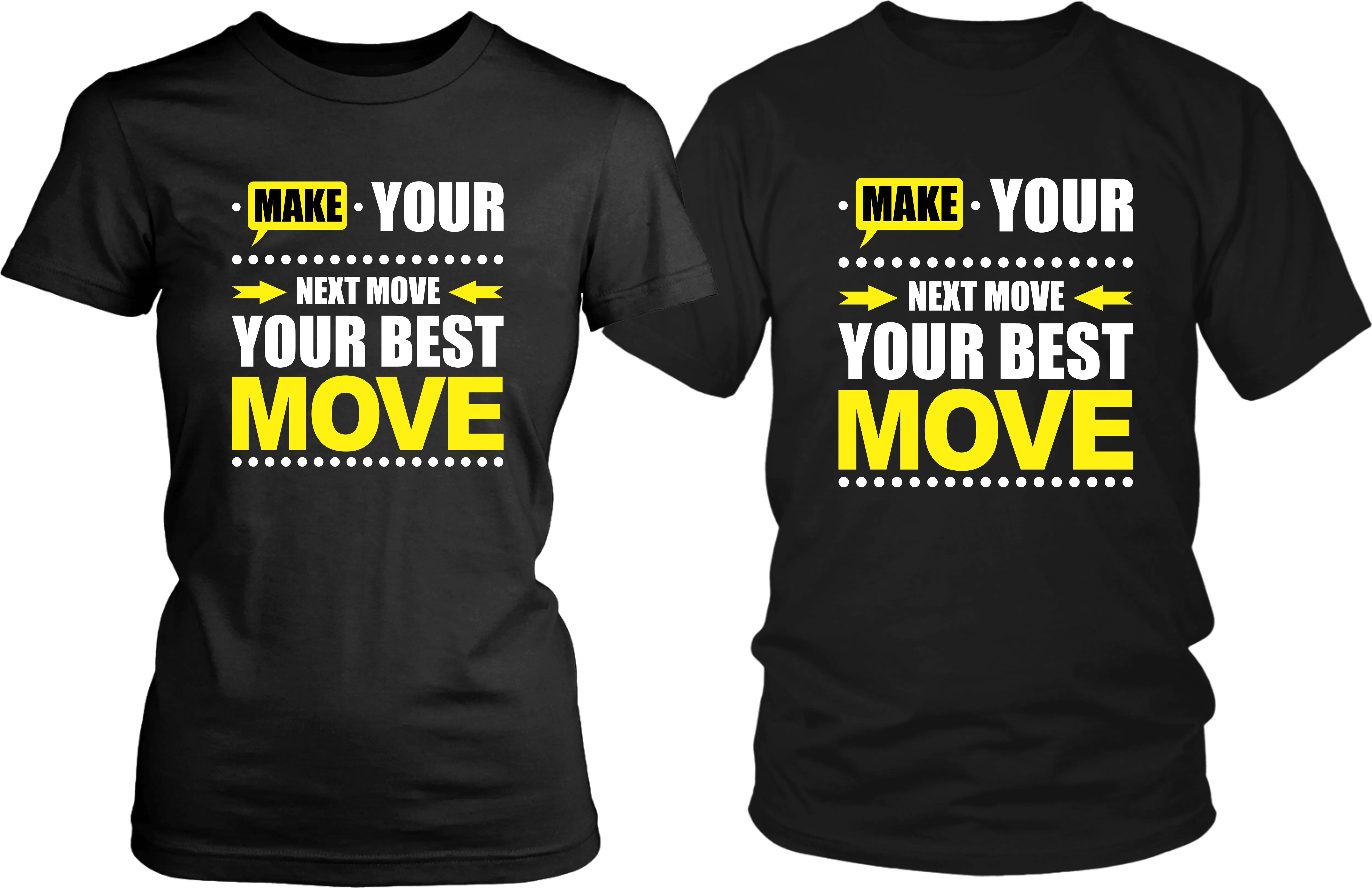 Make Your Next Move Your Best Move***** T-shirt Design