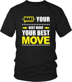 Make Your Next Move Your Best Move***** T-shirt Design