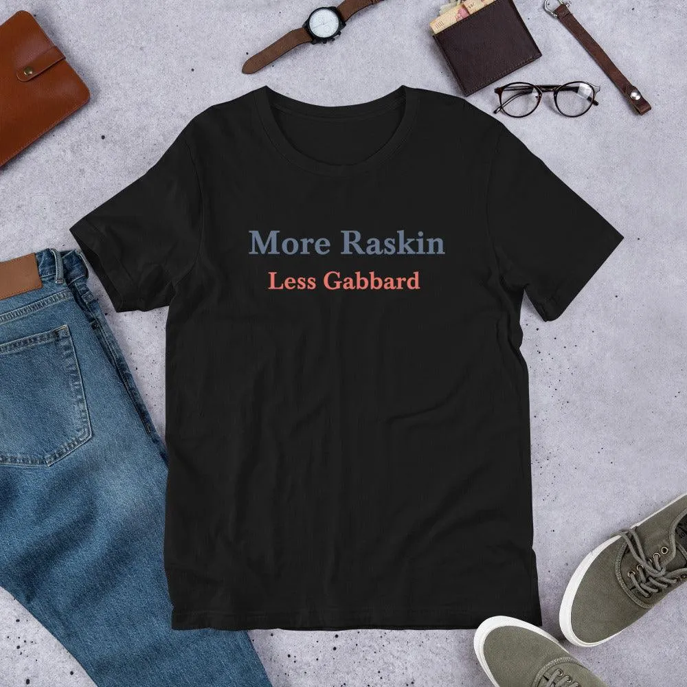 More Raskin Less Gabbard Unisex T-shirt Shirt