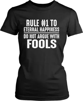 Rule #1 To Eternal Happiness -  Do Not Argue With Fools - Funny Tee