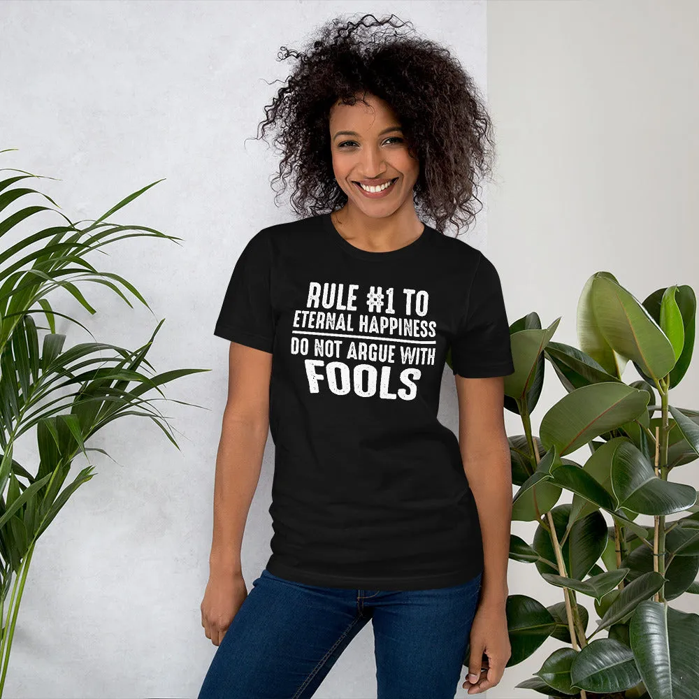 Rule #1 To Eternal Happiness -  Do Not Argue With Fools - Funny Tee