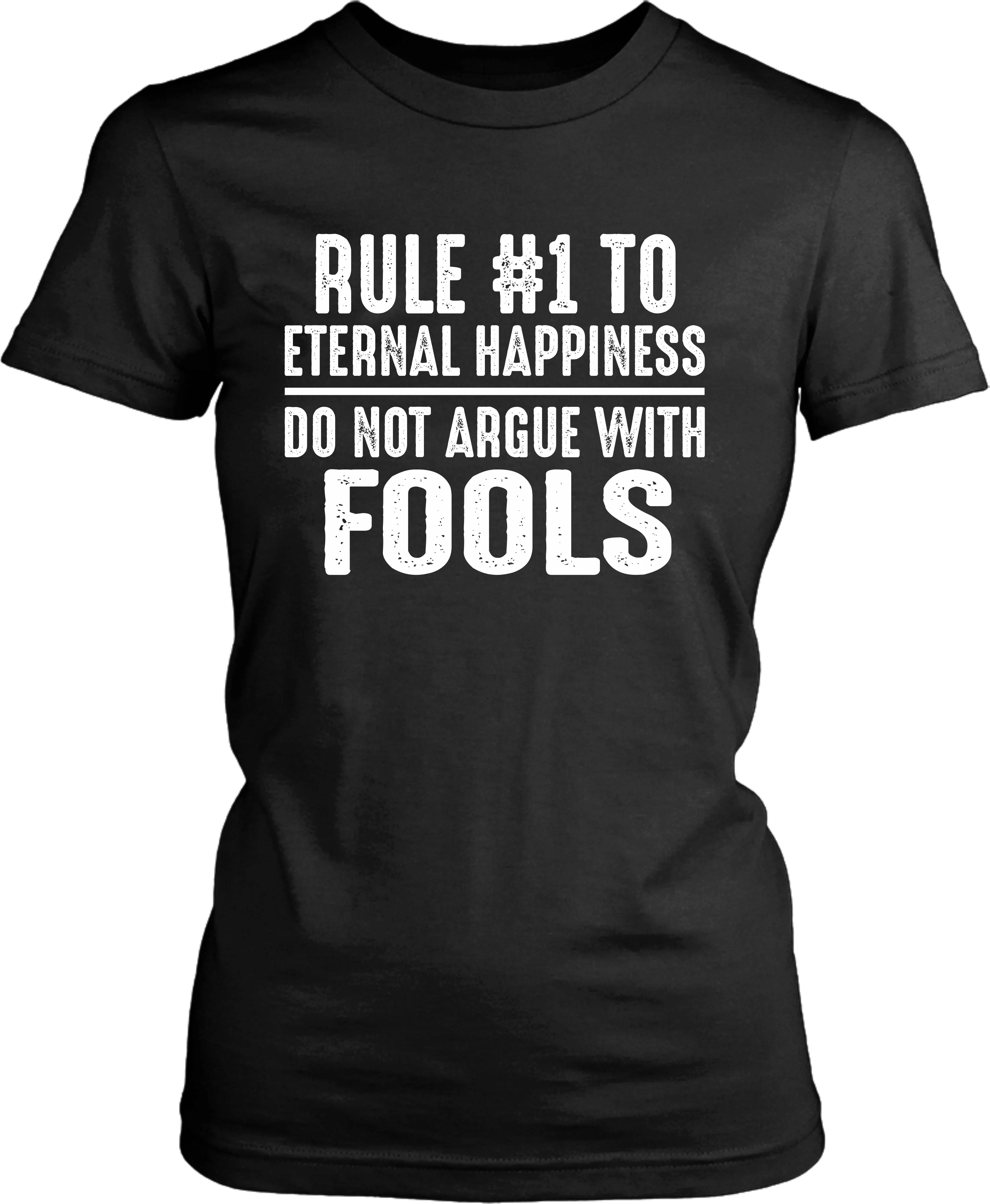 Rule #1 To Eternal Happiness -  Do Not Argue With Fools - Funny Tee