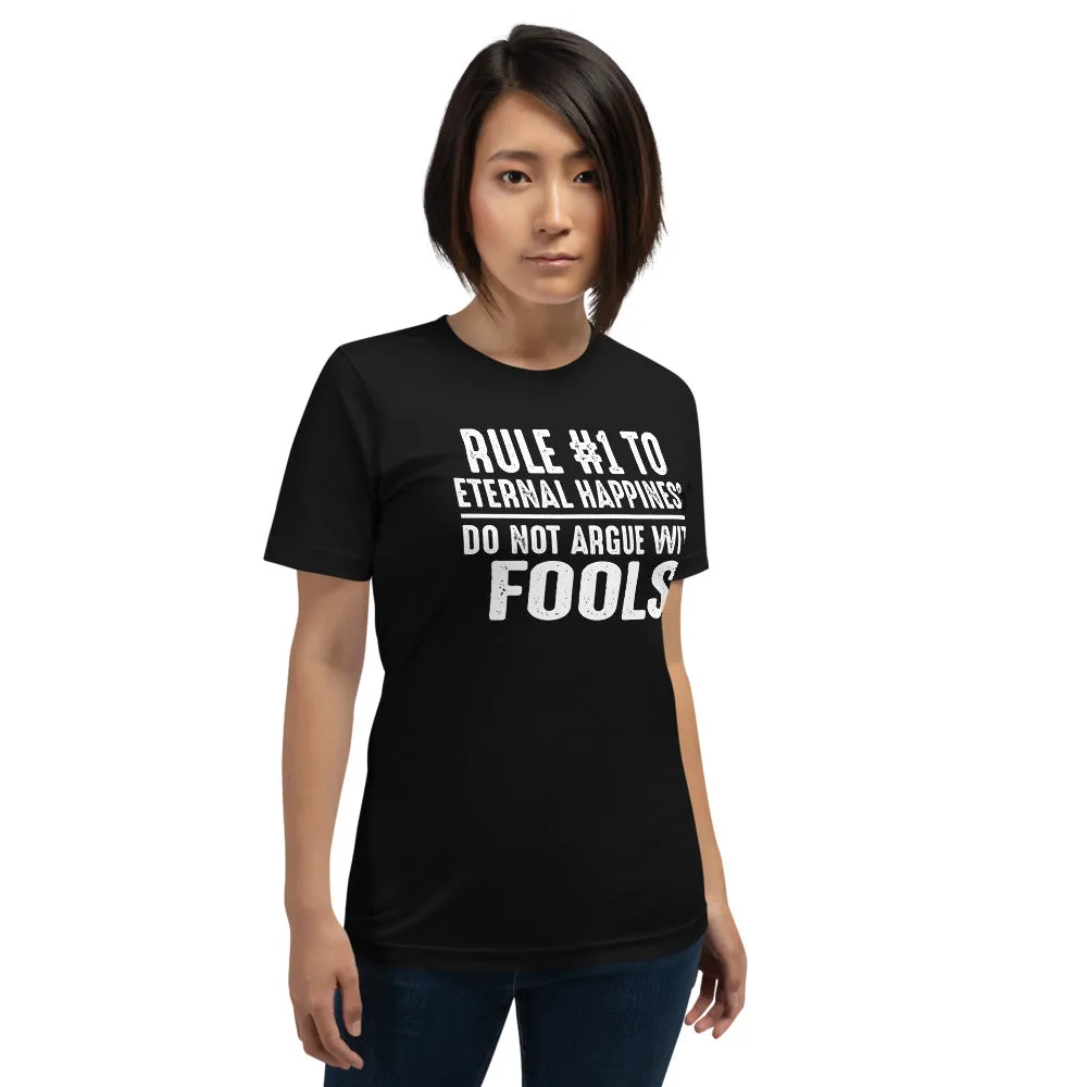 Rule #1 To Eternal Happiness -  Do Not Argue With Fools - Funny Tee